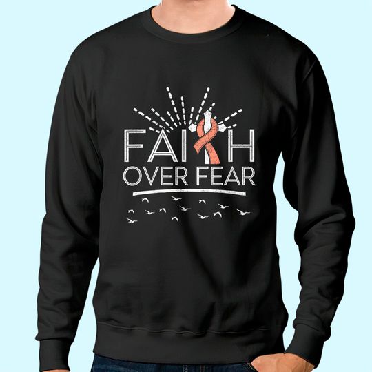 Discover Faith over Fear Peach Ribbon Uterine Cancer Sweatshirt