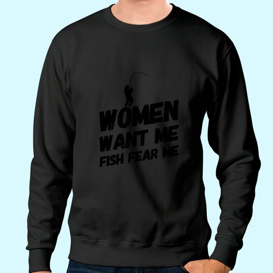 Discover Women Want Me Fish Fear Me Sweatshirt