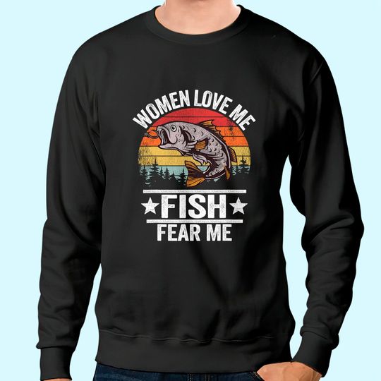 Discover Women Love Me Fish Fear Me Men Fisher Vintage Funny Fishing Sweatshirt