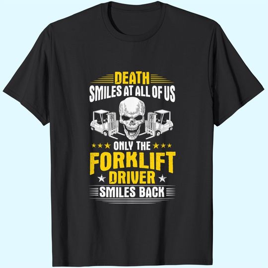 Discover Forklift Operator Death Smiles At All Of Us Forklift Driver T-Shirt