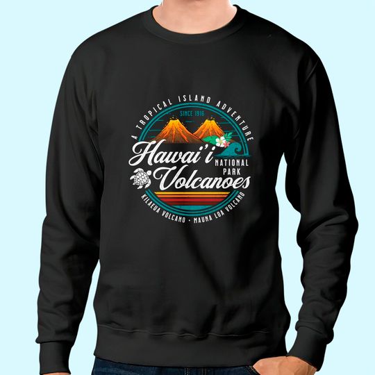 Discover Hawaii Volcanoes National Park Kilauea Mauna Load Souvenirs Sweatshirt