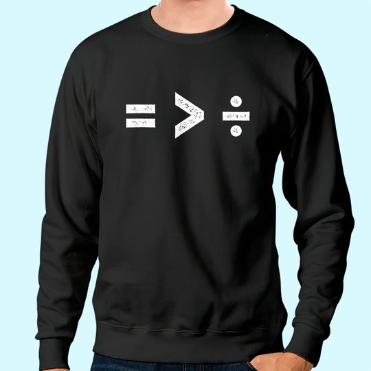 Discover Equality is Greater Than Division Symbols Sweatshirt