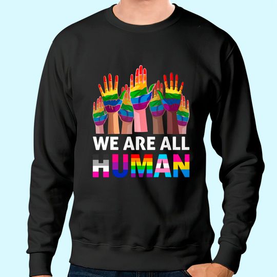Discover We Are All Human LGBT Gay Rights Pride Ally LGBTQ Sweatshirt