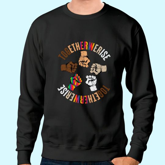 Discover Together We Rise Apparel Human Rights Social Justice Sweatshirt