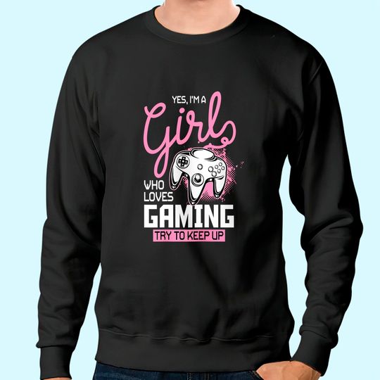 Discover Girl Who Loves Gaming - Funny Video Gamer Sweatshirt