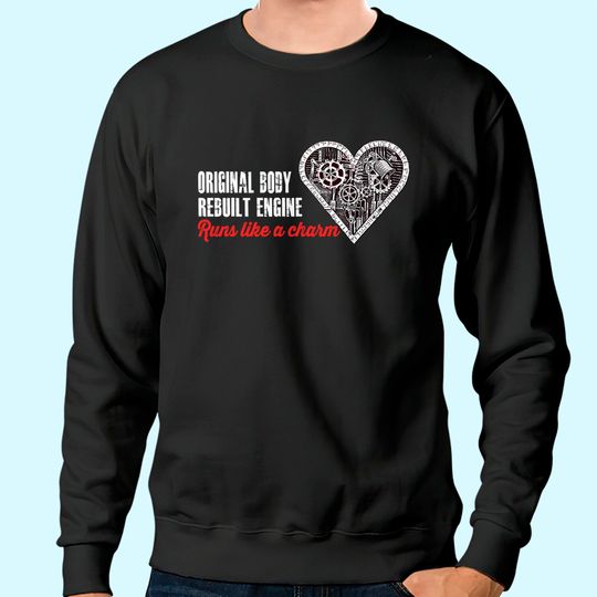 Discover Original Body - Rebuilt Engine / Open Heart Surgery Gift Sweatshirt
