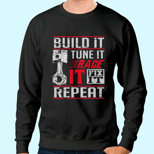 Discover Build It Tune It Race It Fix It Repeat Car Drag Racing Sweatshirt