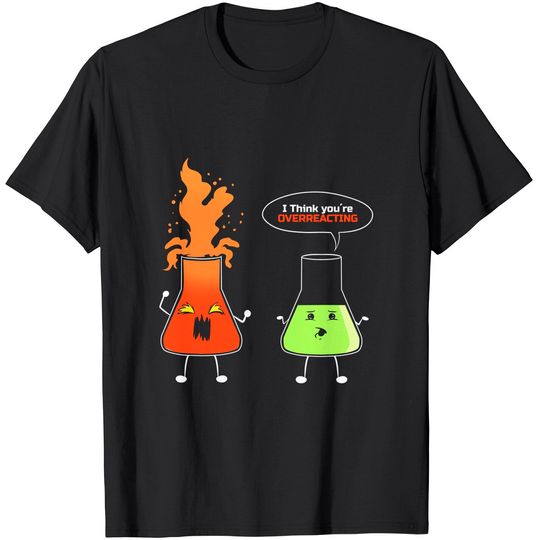 Discover Chemist - I think you're overreacting - Nerd Chemistry T-Shirt
