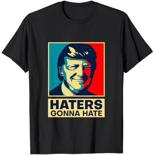 Discover Haters Gonna Hate President Donald Trump T-Shirt