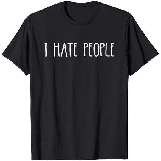 Discover I Hate People Shirt