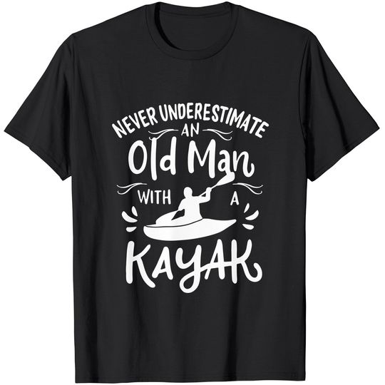Discover Mens Never Underestimate an Old Man with a Kayak | Kayaker T-Shirt