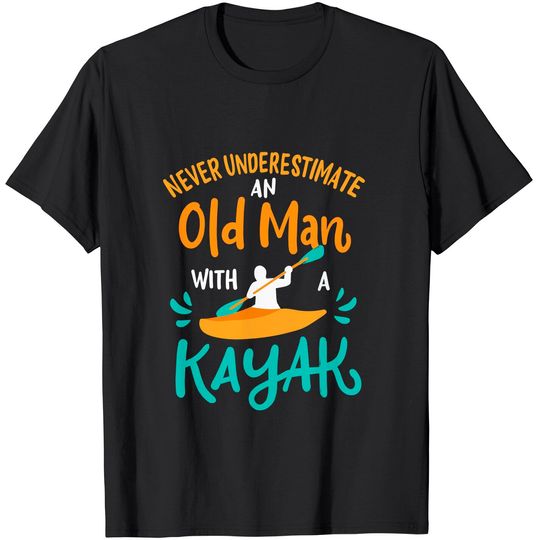 Discover Mens Kayaking Never Underestimate an Old Man with a Kayak T-Shirt