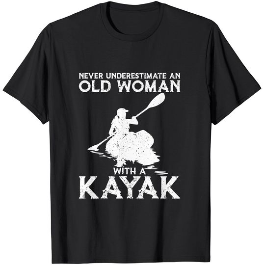 Discover Kayaking Never Underestimate An Old Woman with A Kayak T-Shirt