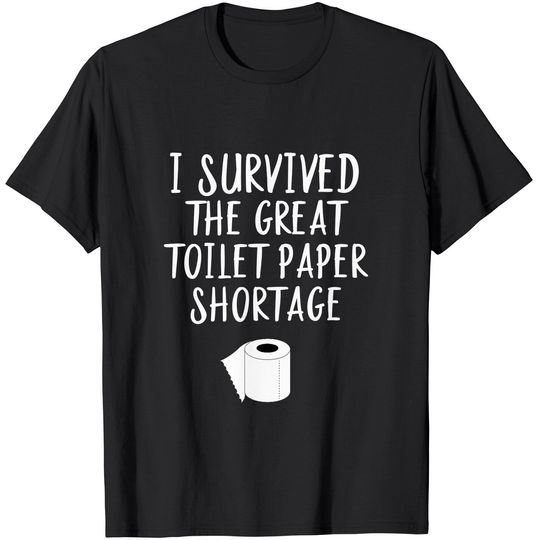 Discover Survived The Great Toilet Paper Shortage Funny Pandemic T-Shirt