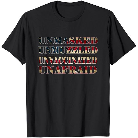 Discover Unmasked Unmuzzled Unvaccinated Unafraid T-Shirt