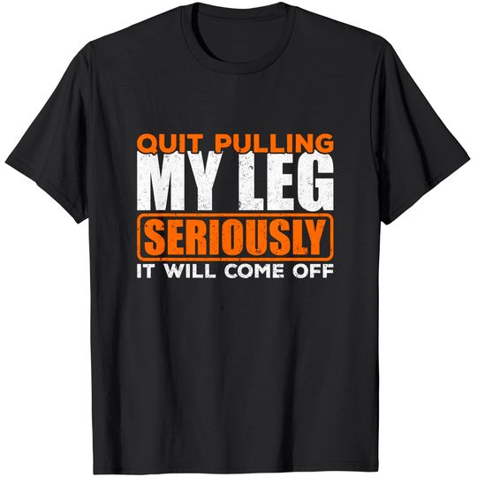 Discover Quit Pulling My Leg Amputee Wheelchair Prosthetic T-Shirt T-Shirt
