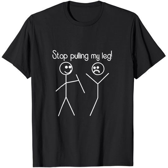 Discover Funny "Stop Pulling My Leg" Pun Slogan Funny T-Shirt