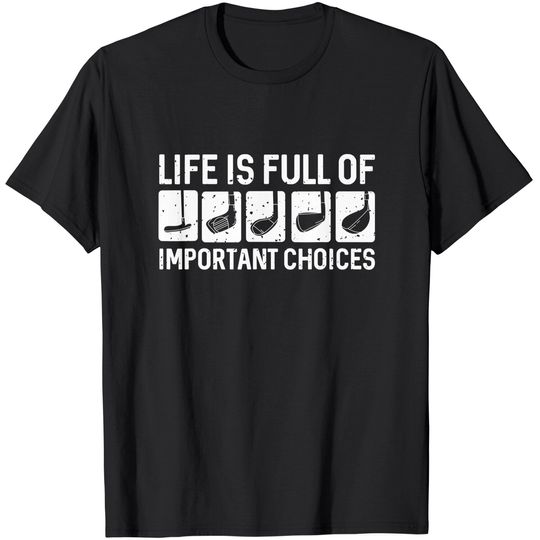 Discover Funny Life is Full Of Important Choices Golf Gift T-Shirt