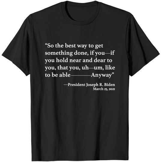 Discover So The Best Way To Get Something Done Joe Biden T-Shirt