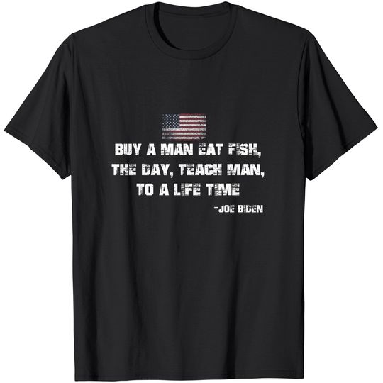 Discover Buy a man eat fish Funny Joe Biden Quote T-Shirt