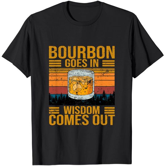 Discover Bourbon Goes In Wisdom Comes Out Vintage T-Shirt