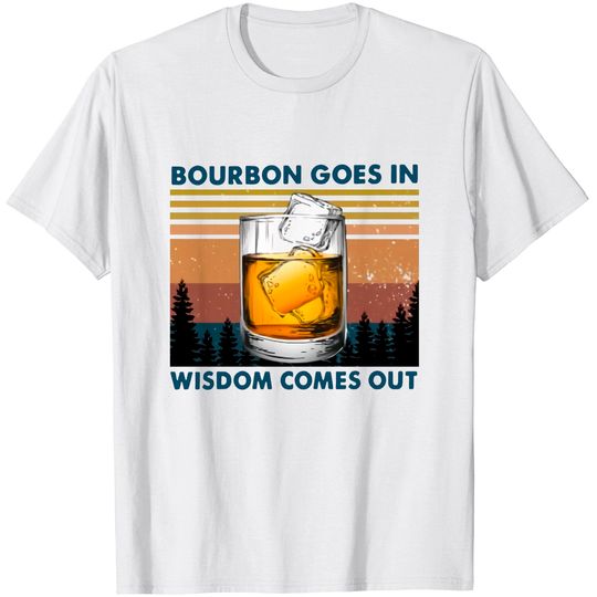 Discover Bourbon Goes In Wisdom Comes Out Vintage T-Shirt