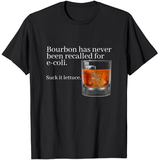 Discover Bourbon Has Never Been Recalled for E-Coli - Funny Whiskey T-Shirt
