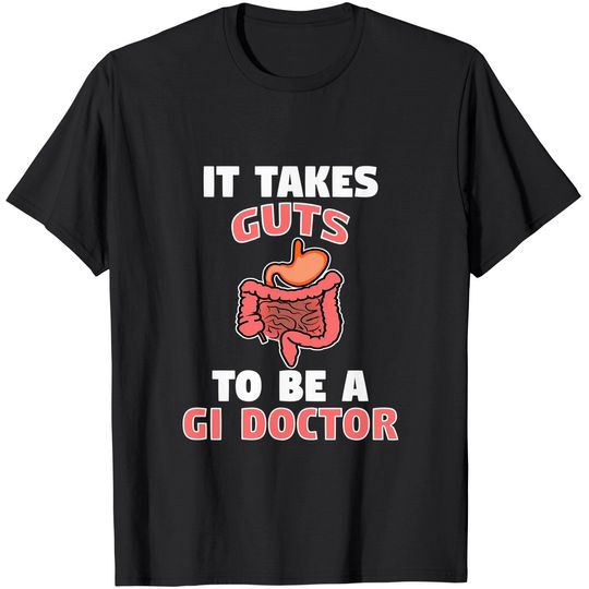 Discover Funny Gastroenterologist It Takes Guts To Be GI Doctor Gift T-Shirt