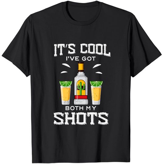 Discover It's Cool I've Got Both My Shots Vaccination Tequila T-Shirt