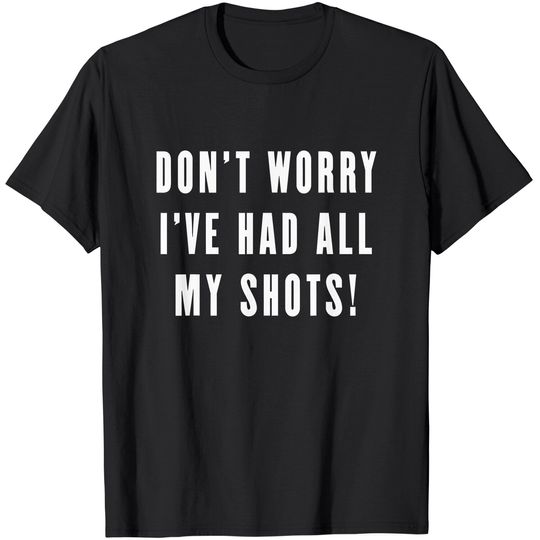 Discover Don't Worry I've Had All My Shots Vaccine Vaccination T-Shirt