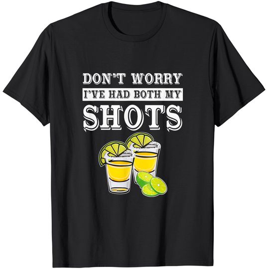 Discover Don't worry I've had both my shots Tequila T-Shirt
