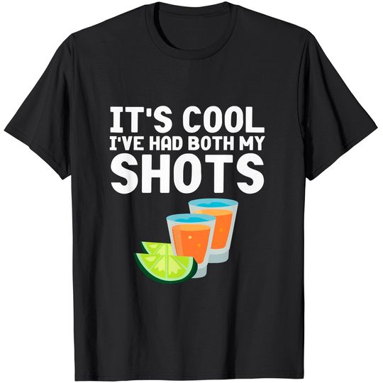 Discover Its Cool Ive Had Both My Shots Vaccinated Shirt Tequila T-Shirt