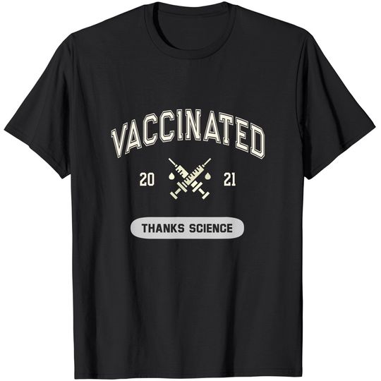 Discover Humor VACCINATED 2021 Thanks Science I Got Vaccine Shot T-Shirt