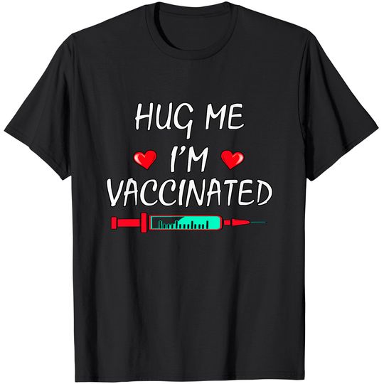 Discover Hug Me I'm Vaccinated Vaccine 2021 T-Shirt