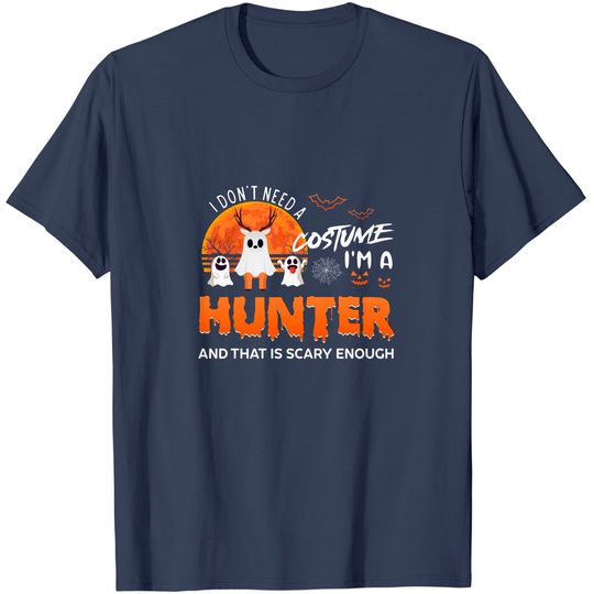 Discover I Don't Need A Costume I'm A Hunter And That Is Scary Enough Tshirt