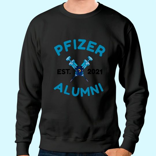 Discover Pfizer Alumni Est 2021 Vaccinated C.o.v.i.d 19. Sweatshirt
