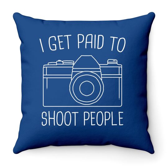 Discover I Get Paid To Shoot People Throw Pillow