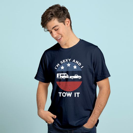 Discover Funny Camping RV Im Sexy And I Tow It T-Shirt