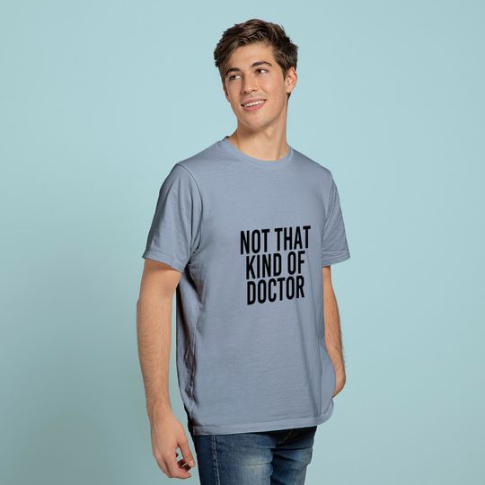 Discover NOT THAT KIND OF DOCTOR Shirt Funny Post Grad PhD Gift Idea