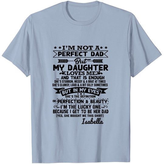 Discover I’m Not A Perfect Dad But My Daughter Loves Me And That Is Enough T-Shirt