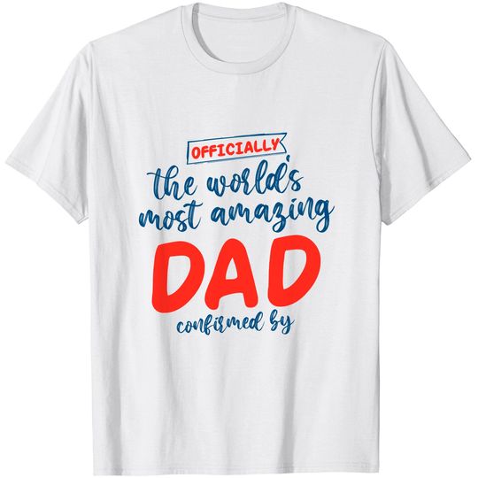 Discover ly The World's Most Amazing Dad Confirmed by T-Shirt