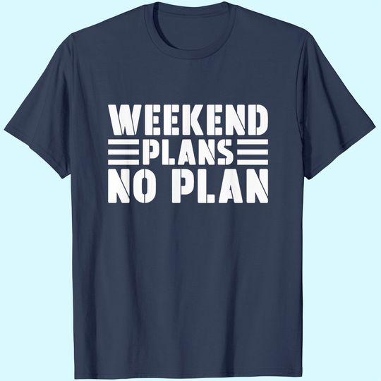 Discover Weekend Plans No Plan T-Shirt