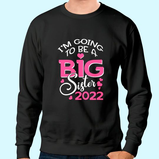 Discover I'm Going To Be A Big Sister 2022 Pregnancy Announcement Sweatshirt