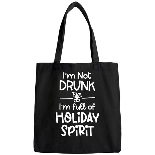 Discover I'm Not Drunk I'm Full Of Holiday Spirit Bags