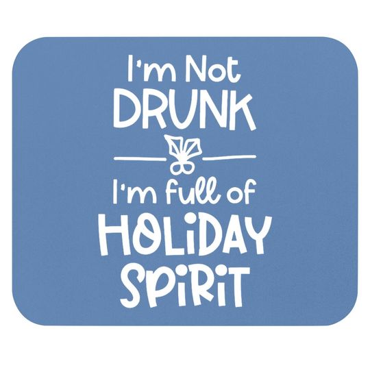 Discover I'm Not Drunk I'm Full Of Holiday Spirit Mouse Pads