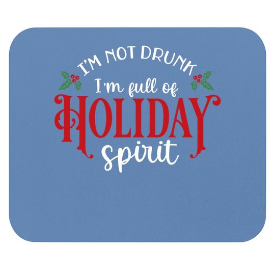 Discover I'm Not Drunk I'm Full Of Holiday Spirit Great for Crafting Christmas Mouse Pads