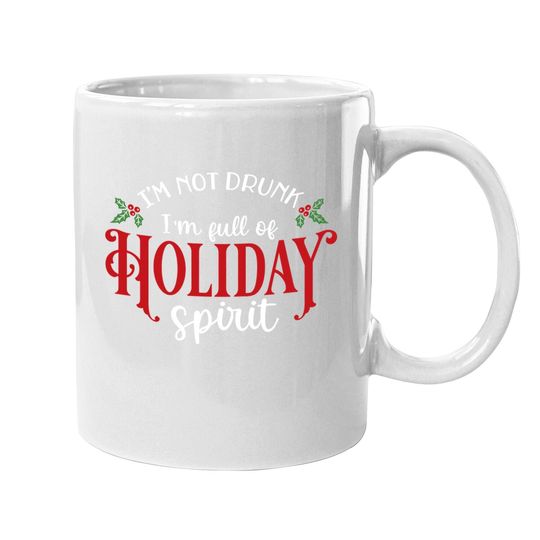 Discover I'm Not Drunk I'm Full Of Holiday Spirit Great for Crafting Christmas Mugs
