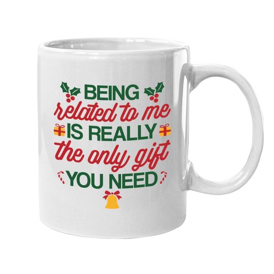 Discover Being Related To Me Is Really The Only Gift You Need Mugs