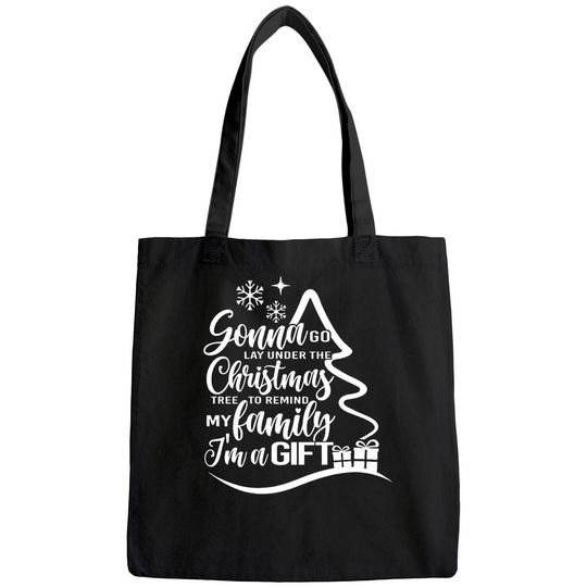 Discover Gonna Go Lay Under The Tree To Remind My Family That I'm A Gift Christmas Bags