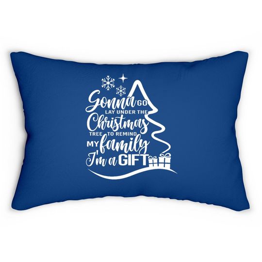 Discover Gonna Go Lay Under The Tree To Remind My Family That I'm A Gift Christmas Pillows